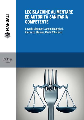 Legislazione alimentare ed autorità sanitaria competente - Saverio Linguanti, Angelo Baggiani, Vincenzo Staiano - Libro Pisa University Press 2017, Manuali | Libraccio.it