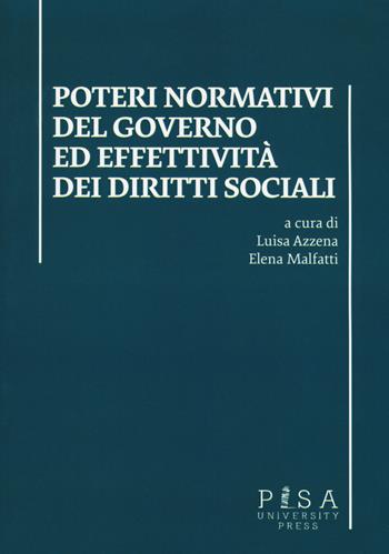 Poteri normativi del governo ed effettività dei diritti sociali. Atti dell'incontro di studi (Pisa, 27 ottobre 2016)  - Libro Pisa University Press 2017 | Libraccio.it