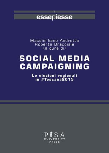 Social media campaigning. Le elezioni regionali in #Toscana2015  - Libro Pisa University Press 2018, Essepiesse | Libraccio.it