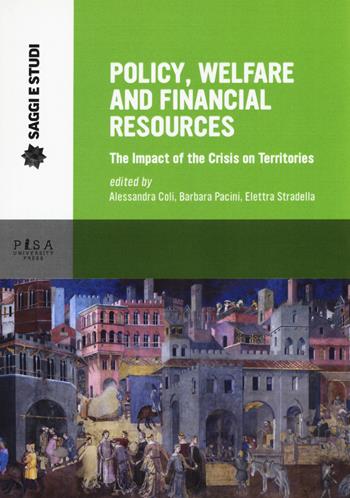 Policy, welfare and financial resources. The impact of the crisis on territories  - Libro Pisa University Press 2017, Saggi e studi | Libraccio.it