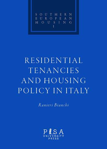 Residential tenacies and housing policy in Italy - Ranieri Bianchi - Libro Pisa University Press 2018, Southern european housing | Libraccio.it