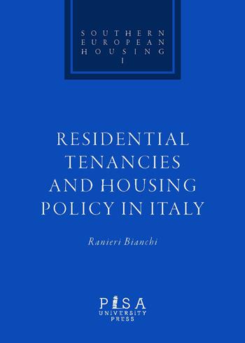 Residential tenacies and housing policy in Italy - Ranieri Bianchi - Libro Pisa University Press 2018, Southern european housing | Libraccio.it