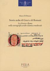 Storie arabe di greci e di romani. La Grecia e Roma nella storiografia arabo-islamica medievale
