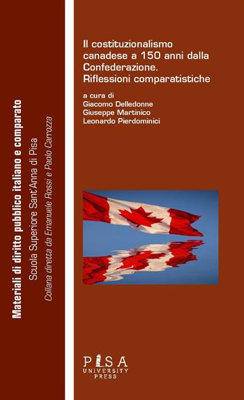 Costituzionalismo canadese a 150 anni dalla confederazione. Riflessioni comparatistiche  - Libro Pisa University Press 2018, Materiali diritto pubblico italiano e comparato | Libraccio.it