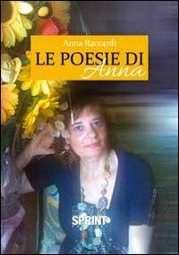 Le poesie di Anna - Anna Raccardi - Libro BooksprintEdizioni 2012 | Libraccio.it