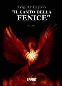 Il canto delle fenice - Sergio De Gregorio - Libro BooksprintEdizioni 2012 | Libraccio.it