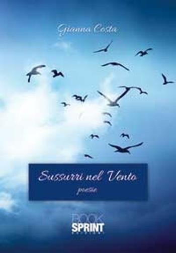 Sussurri nel vento - Gianna Costa - Libro BooksprintEdizioni 2012 | Libraccio.it