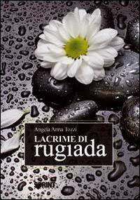 Lacrime di rugiada - Angela A. Tozzi - Libro BooksprintEdizioni 2012 | Libraccio.it