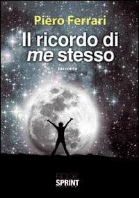 Il ricordo di me stesso - Piero Ferrari - Libro BooksprintEdizioni 2012 | Libraccio.it