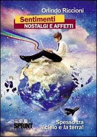 Sentimenti nostalgia e affetti. (Spesso tra il cielo e la terra!) - Orlindo Riccioni - Libro BooksprintEdizioni 2012 | Libraccio.it