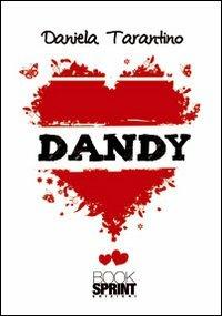 Dandy - Daniela Tarantino - Libro BooksprintEdizioni 2012 | Libraccio.it