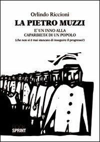 La Pietro Muzzi è un inno alla caparbietà di un popolo (che non si è mai stancato di inseguire il progresso!) - Orlindo Riccioni - Libro BooksprintEdizioni 2012 | Libraccio.it