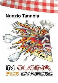 In cucina per evadere - Nunzio Tannoia - Libro Booksprint 2012 | Libraccio.it