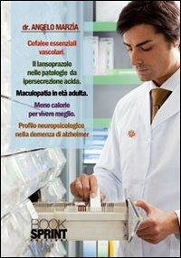 Cefalee essenziali vascolari. Il lansoprazolo nelle patologie da persecrezione acida. Maculopatia in età adulta. Meno calorie per vivere meglio... - Angelo Marzia - Libro BooksprintEdizioni 2012 | Libraccio.it