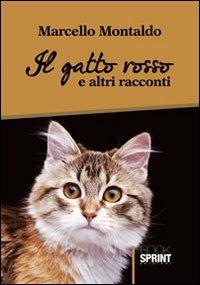 Il gatto rosso e altri racconti - Marcello Montaldo - Libro Booksprint 2012 | Libraccio.it