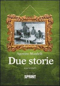 Due storie - Agostino Mandelli - Libro BooksprintEdizioni 2012 | Libraccio.it