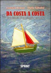 Da costa a costa. Cronistoria di un viaggio per mare - Lorenzo Bracco, Dario Voltolini - Libro BooksprintEdizioni 2012 | Libraccio.it