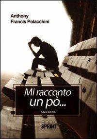 Mi racconto un po' - Anthony Francis Polacchini - Libro BooksprintEdizioni 2012 | Libraccio.it