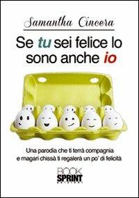 Se tu sei felice lo sono anch'io - Samantha Cincera - Libro BooksprintEdizioni 2012 | Libraccio.it