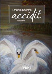 Accidit - Graziella Colomba - Libro BooksprintEdizioni 2012 | Libraccio.it
