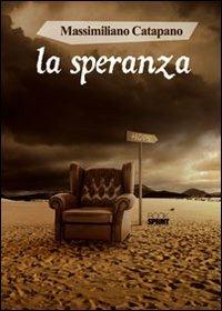 La speranza - Massimiliano Catapano - Libro BooksprintEdizioni 2012 | Libraccio.it