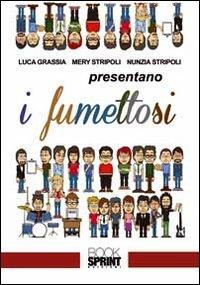 I fumettosi - Luca Grassia, Mery Stripoli, Nunzia Stripoli - Libro Booksprint 2012 | Libraccio.it