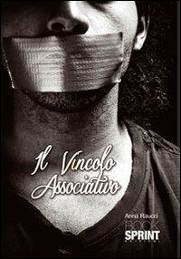 Il vincolo associativo - Anna Raucci - Libro BooksprintEdizioni 2012 | Libraccio.it