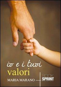 Io e i tuoi valori - Maria Marano - Libro BooksprintEdizioni 2012 | Libraccio.it