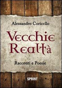 Vecchie realtà - Alessandro Coricello - Libro BooksprintEdizioni 2012 | Libraccio.it