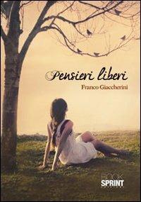 Pensieri liberi - Franco Giaccherini - Libro BooksprintEdizioni 2012 | Libraccio.it