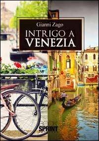 Intrigo a Venezia - Gianni Zago - Libro BooksprintEdizioni 2012 | Libraccio.it