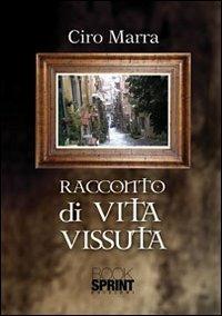 Racconto di vita vissuta - Ciro Marra - Libro BooksprintEdizioni 2012 | Libraccio.it