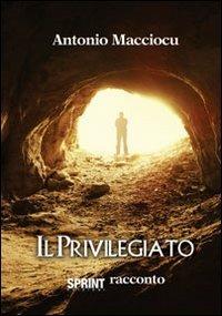 Il privilegiato - Antoine Marscio - Libro BooksprintEdizioni 2012 | Libraccio.it
