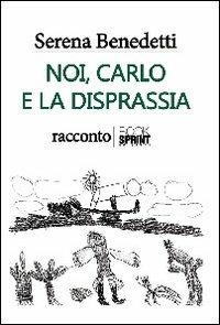 Noi, Carlo e la disprassia - Serena Benedetti - Libro Booksprint 2012 | Libraccio.it