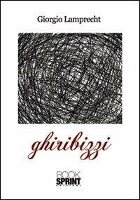 Ghiribizzi - Giorgio Lamprecht - Libro Booksprint 2012 | Libraccio.it