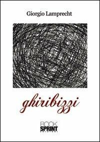 Ghiribizzi - Giorgio Lamprecht - Libro BooksprintEdizioni 2012 | Libraccio.it