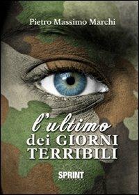 L'ultimo dei giorni terribili - Pietro Massimo Marchi - Libro BooksprintEdizioni 2012 | Libraccio.it