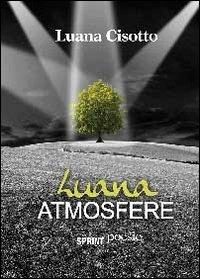 Luana atmosfere - Luana Cisotto - Libro BooksprintEdizioni 2012 | Libraccio.it