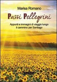 Passi pellegrini - Marisa Romano - Libro Booksprint 2012 | Libraccio.it