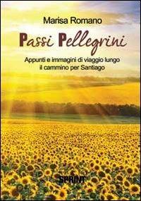 Passi pellegrini - Marisa Romano - Libro BooksprintEdizioni 2012 | Libraccio.it
