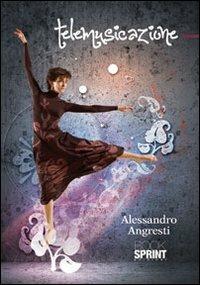 Telemusicazione - Alessandro Agresti - Libro BooksprintEdizioni 2012 | Libraccio.it