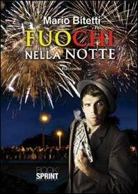 Fuochi nella notte - Mario Bitetti - Libro BooksprintEdizioni 2012 | Libraccio.it