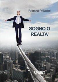 Sogno o realtà - Roberto Palladini - Libro BooksprintEdizioni 2012 | Libraccio.it