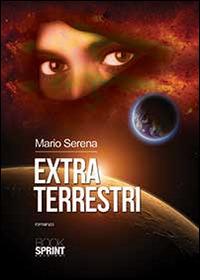 Extra terrestri - Mario Serena - Libro BooksprintEdizioni 2014 | Libraccio.it