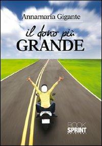 Il dono più grande - Annamaria Gigante - Libro BooksprintEdizioni 2012 | Libraccio.it