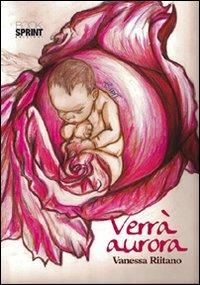Verrà aurora - Vanessa Riitano - Libro BooksprintEdizioni 2012 | Libraccio.it