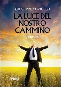 La luce del nostro cammino - Giuseppe Coviello - Libro BooksprintEdizioni 2012 | Libraccio.it