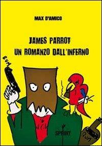 James Parrot. Un romanzo dall'inferno - Max D'Amico - Libro BooksprintEdizioni 2012 | Libraccio.it