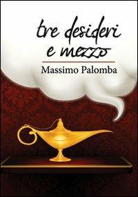 Tre desideri e mezzo - Massimo Palomba - Libro BooksprintEdizioni 2012 | Libraccio.it