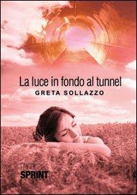 La luce in fondo al tunnel - Greta Sollazzo - Libro BooksprintEdizioni 2012 | Libraccio.it